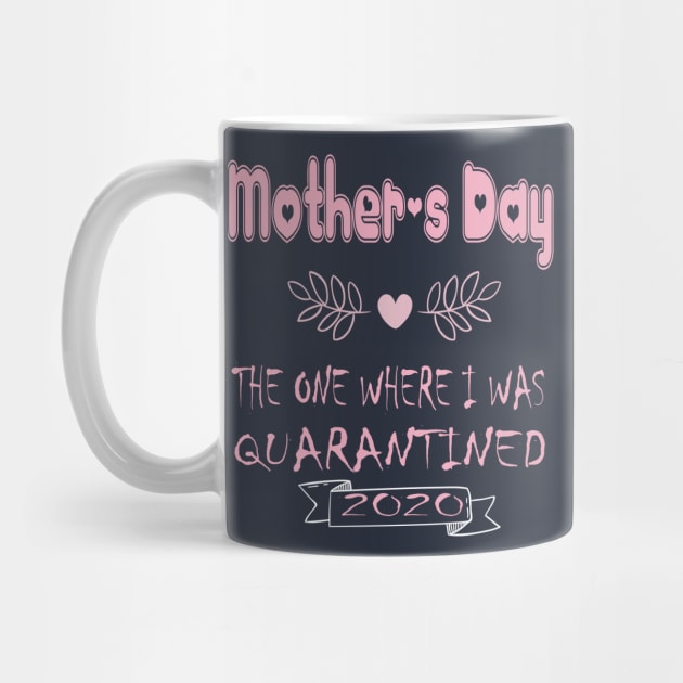 Mother's Day 2020 the one where I was quarantined - Mother's day gift 2020 quarantine life - Mom 2020 quarantine shirts - Mothers Day GIfts by wiixyou